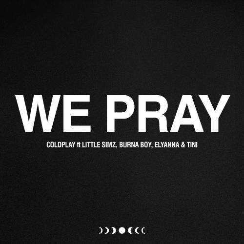 COLDPLAY / LITTLE SIMZ / BURNA BOY / ELYANNA / TINI - we pray