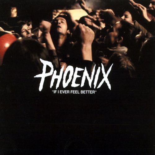 PHOENIX - if I ever feel better